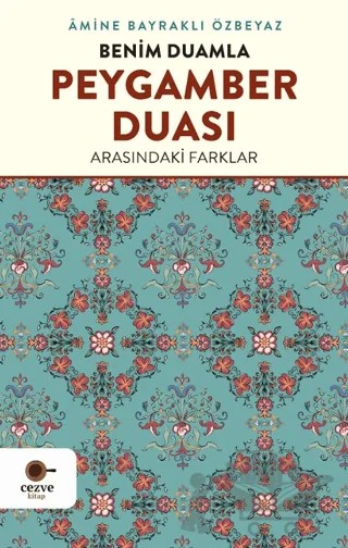 Benim Duamla Peygamber Duası Arasındaki Farklar – Amine Bayraklı Özbeyaz – Cezve Kitap kitap kapağı