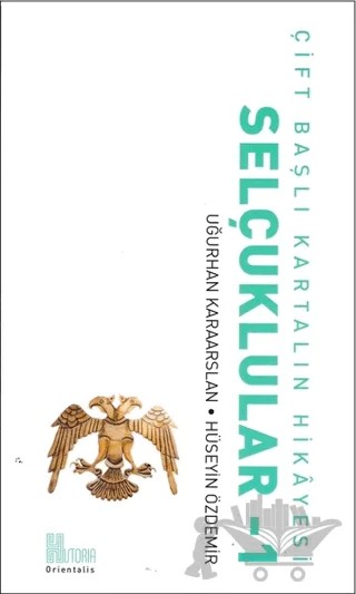 Çift Başlı Kartalın Hikayesi - Selçuklular 1 – Hüseyin Özdemir, Uğurhan Karaarslan – Historia Yayınevi kitap kapağı
