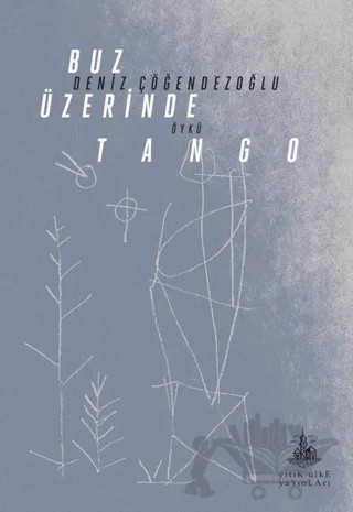 Buz Üzerinde Tango – Deniz Çöğendezoğlu – Yitik Ülke Yayınları kitap kapağı