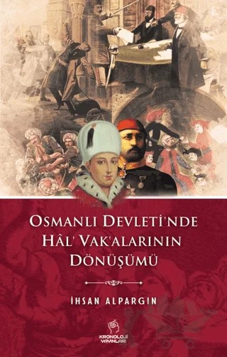 Osmanlı Devleti'nde Hal' Vak'alarının Dönüşümü – İhsan Alpargın – Kronoloji Yayınları kitap kapağı