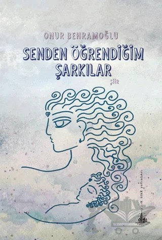 Senden Öğrendiğim Şarkılar – Onur Behramoğlu – Yitik Ülke Yayınları kitap kapağı