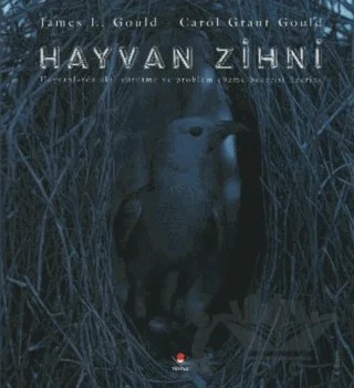 Hayvan Zihni Hayvanlarda Akıl Yürütme ve Problem Çözme Becerisi Üzerine – James L. Gould – TÜBİTAK Yayınları kitap kapağı
