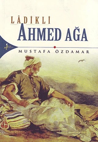 Ladikli Ahmed Ağa – Mustafa Özdamar – Kırk Kandil Yayınları kitap kapağı