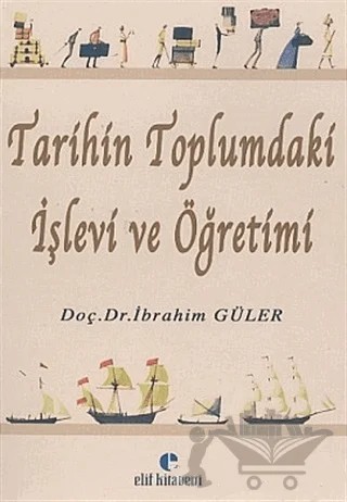 Tarihin Toplumdaki İşlevi ve Öğretimi – İbrahim Güler – Elif Kitabevi kitap kapağı