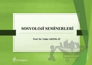 Sosyoloji Seminerleri – Yıldız Akpolat – Fenomen Yayıncılık kitap kapağı