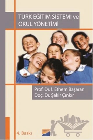 Türk Eğitim Sistemi ve Okul Yönetimi – İbrahim Ethem Başaran, Şakir Çınkır – Siyasal Kitabevi - Akademik Kitaplar kitap kapağı