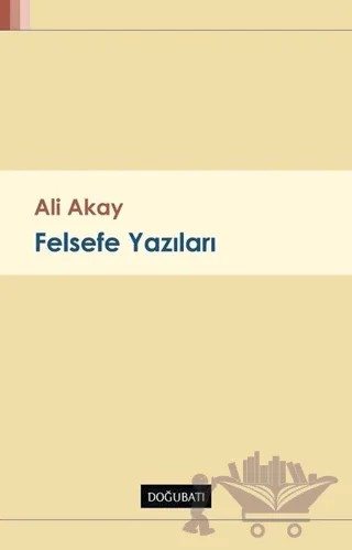 Felsefe Yazıları – Ali Akay – Doğu Batı Yayınları kitap kapağı