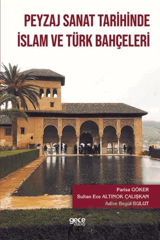 Peyzaj Sanat Tarihinde İslam ve Türk Bahçeleri – Parisa Göker, Sultan Ece Altınok Çalışkan, Adive Begül Bulut – Gece Kitaplığı kitap kapağı