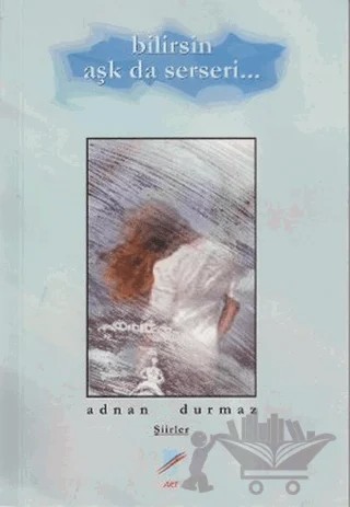 Bilirsin Aşk da Serseri – Adnan Durmaz – Art Basın Yayın Hizmetleri kitap kapağı