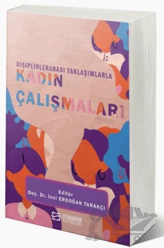 Disiplinlerarası Yaklaşımlarla Kadın Çalışmaları – İnci Erdoğan Tarakçı – Efe Akademi Yayınları kitap kapağı
