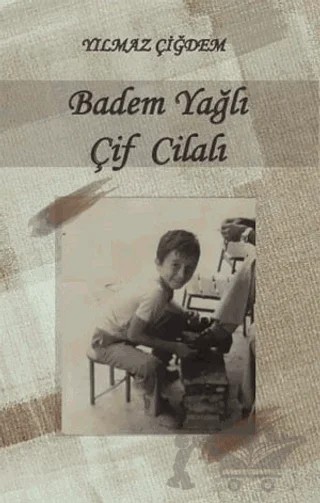 Badem Yağlı Çif Cilalı – Yılmaz Çiğdem – Değişim Yayınları kitap kapağı