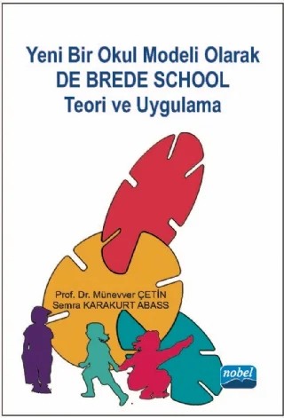 Yeni Bir Okul Modeli Olarak DE BREDE SCHOOL Teori ve Uygulama – Münevver Çetin, Semra KARAKURT ABASS – Nobel Akademik Yayıncılık kitap kapağı