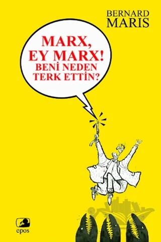 Marx, Ey Marx! Beni Neden Terk Ettin? – Bernard Maris – Epos Yayınları kitap kapağı