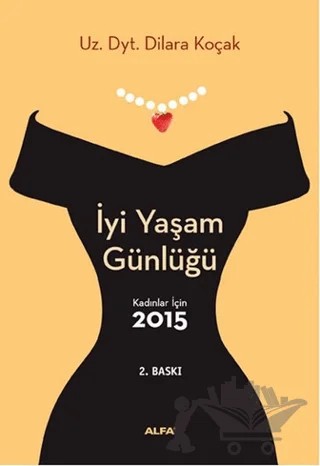 İyi Yaşam Günlüğü : Kadınlar İçin 2015 – Dilara Koçak – Alfa Yayınları kitap kapağı