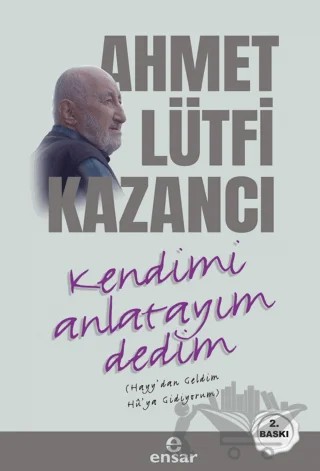 Kendimi Anlatayım Dedim – Ahmet Lütfi Kazancı – Ensar Neşriyat kitap kapağı