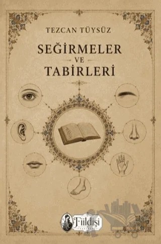Seğirmeler ve Tabirleri – Tezcan Tüysüz – Fiildişi Yayınları kitap kapağı