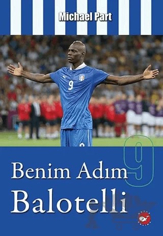 Benim Adım Balotelli – Michael Part – Beyaz Balina Yayınları kitap kapağı