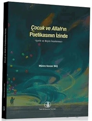 Çocuk ve Allah'ın Poetikasının İzinde – Münire Kevser Baş – Türk Dil Kurumu Yayınları kitap kapağı