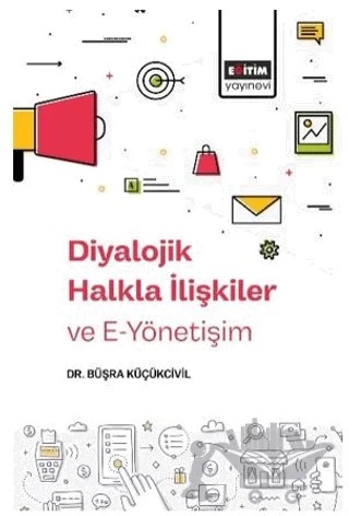 Diyalojik Halkla İlişkiler ve E-Yönetişim – Büşra Küçükcivil – Eğitim Yayınevi - Bilimsel Eserler kitap kapağı