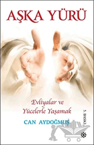 Aşka Yürü: Evliyalar ve Yücelerle Yaşamak – Can Aydoğmuş – Doğan Novus kitap kapağı