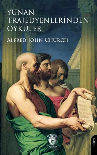 Yunan Trajedyenlerinden Öyküler – Alfred John Church – Dorlion Yayınları kitap kapağı