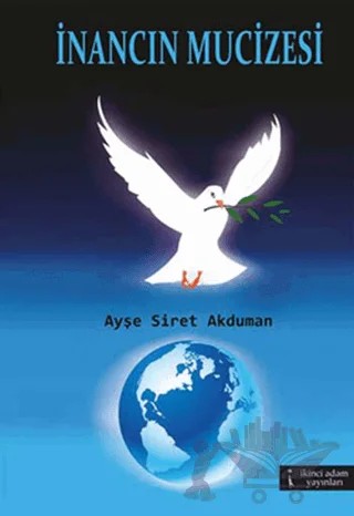 İnancın Mucizesi – Ayşe Siret Akduman – İkinci Adam Yayınları kitap kapağı