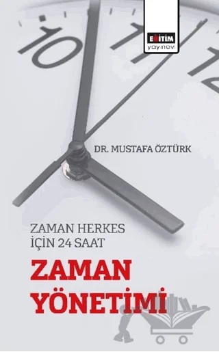 Zaman Herkes için 24 Saat “Zaman Yönetimi” – Mustafa Öztürk – Eğitim Yayınevi - Bilimsel Eserler kitap kapağı