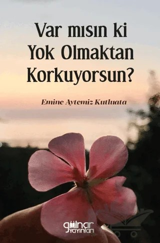 Var mısın ki Yok Olmaktan Korkuyorsun? – Emine Aytemiz Kutluata – Gülnar Yayınları kitap kapağı