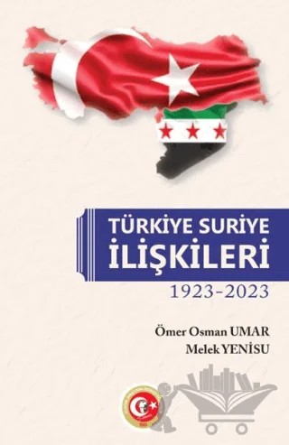 Türkiye - Suriye İlişkileri 1923-2023 – Ömer Osman Umar, Melek Yenisu – Atatürk Araştırma Merkezi kitap kapağı