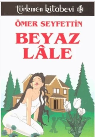 Beyaz Lale – Ömer Seyfettin – Türkmen Kitabevi kitap kapağı