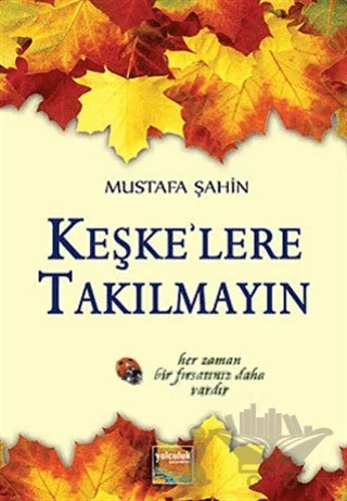 Keşkelere Takılmayın – Mustafa Şahin – Yolculuk Yayınevi kitap kapağı