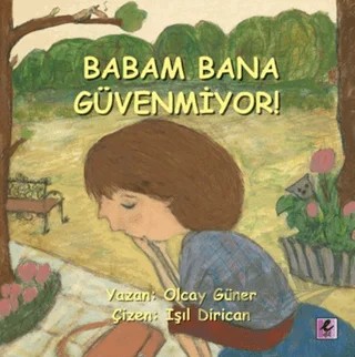 Babam Bana Güvenmiyor! – Olcay Güner – Efil Yayınevi kitap kapağı
