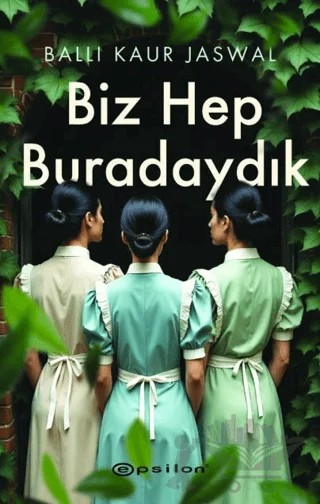 Biz Hep Buradaydık – Balli Kaur Jaswal – Epsilon Yayınevi kitap kapağı