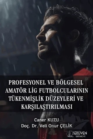 Profesyonel ve Bölgesel Amatör Lig Futbolcularının Tükenmişlik Düzeyleri ve Karşılaştırılması – Caner Kuzu, Veli Onur Çelik – Serüven Yayınevi kitap kapağı