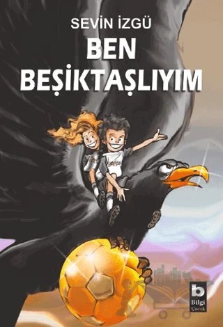 Ben Beşiktaşlıyım – Sevin İzgü – Bilgi Yayınevi kitap kapağı