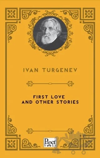 First Love and Other Stories – Ivan Sergeyeviç Turgenyev – Paper Books kitap kapağı