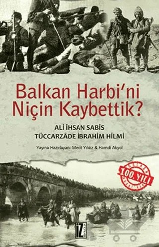 Balkan Harbi’ni Niçin Kaybettik? – Ali İhsan Sabis, Tüccarzade İbrahim Hilmi – İz Yayıncılık kitap kapağı