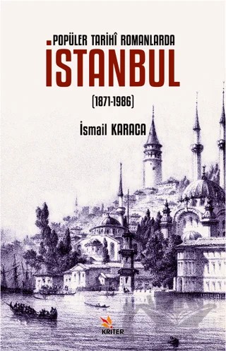 Popüler Tarihi Romanlarda İstanbul (1871-1986) – İsmail Karaca – Kriter Yayınları kitap kapağı