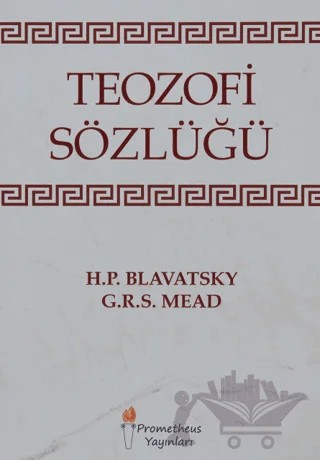 Teozofi Sözlüğü – George Robert Stowe Mead, George Robert Stow Mead, Helena Petrovna Blavatsky – Prometheus Yayınları kitap kapağı