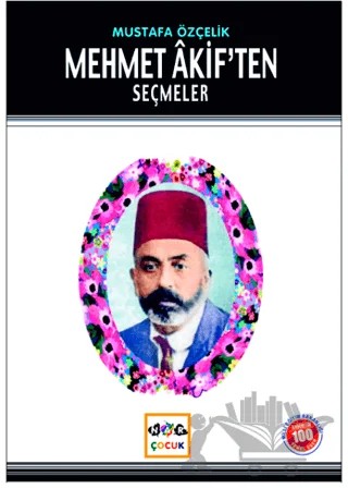 Mehmet Akif’ten Seçmeler (Milli Eğitim Bakanlığı İlköğretim 100 Temel Eser) – Mustafa Özçelik – Nar Çocuk kitap kapağı