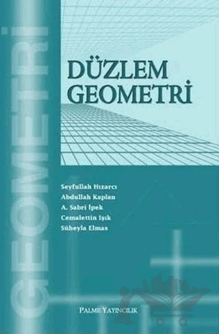 Palme Düzlem Geometri – Abdullah Kaplan, A. Sabri İpek, Cemalettin Işık, Seyfullah Hızarcı, Süheyla Elmas – Palme Yayıncılık kitap kapağı