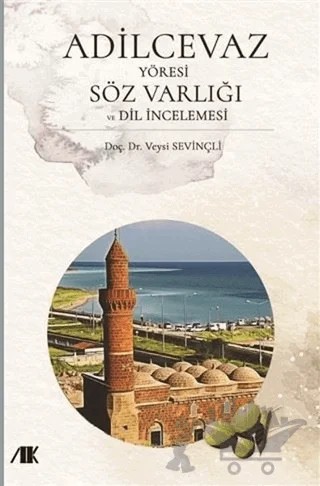 Adilcevaz Yöresi Söz Varlığı ve Dil İncelemesi – Veysi Sevinçli – Akademik Kitaplar kitap kapağı