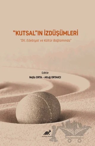 Kutsal'ın İzdüşümleri – Nejla Orta, Altuğ Ortakcı – Paradigma Akademi Yayınları kitap kapağı