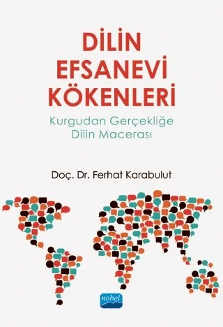 DİLİN EFSANEVİ KÖKENLERİ - Kurgudan Gerçekliğe Dilin Macerası – Ferhat Karabulut – Nobel Akademik Yayıncılık kitap kapağı