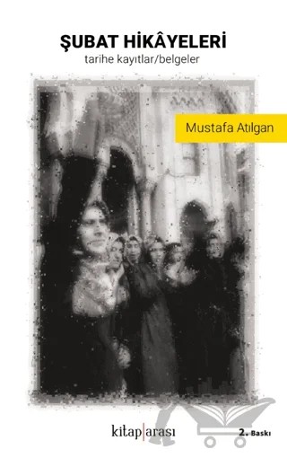 Şubat Hikayeleri (Tarihe Kayıtlar - Belgeler) – Mustafa Atılgan – Kitap Arası kitap kapağı