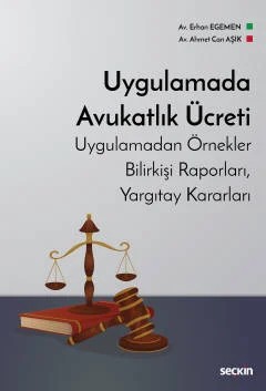 Uygulamada Avukatlık Ücreti Uygulamadan Örnekler, Bilirkişi Raporları, Yargıtay Kararları – Erhan Egemen, Ahmet Can Aşık – Seçkin Yayıncılık kitap kapağı