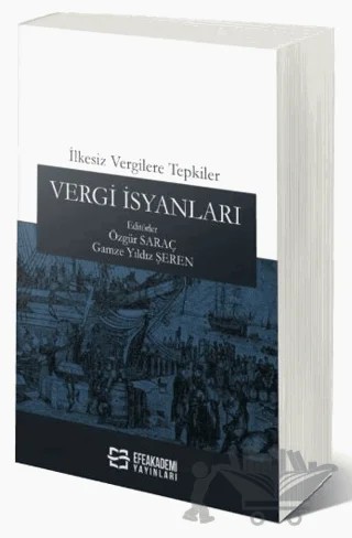 İlkesiz Vergilere Tepkiler: Vergi İsyanları – Özgür Saraç, Gamze Yıldız Şeren – Efe Akademi Yayınları kitap kapağı