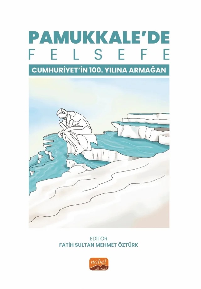 PAMUKKALE’DE FELSEFE - Cumhuriyetin 100. Yılına Armağan – Aysel Alagöz, Bahadır Söylemez, Ceren Özturk Karakaplan, Eda Çoban Kapuoglu, Fatih Sultan Mehmet Özturk, Ferhat Ağırman, Hasret Kökten, Hazarcan İdil Tufantoz, Hulya Yaldır, İmren Cerit Helva, Karani Kagan Badem, Milay Köktürk, Nusret Erdi Elmacı, Zöhre Yücekaya – Nobel Bilimsel Eserler kitap kapağı