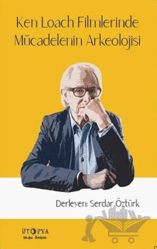 Ken Loach Filmlerinde Mücadelenin Arkeolojisi – Serdar Öztürk – Ütopya Yayınevi kitap kapağı