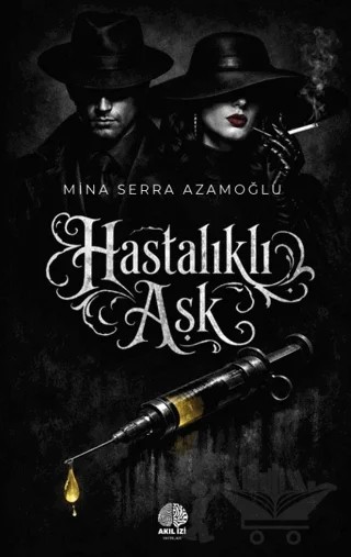 Hastalıklı Aşk – Mina Serra Azamoğlu – Akıl İzi Yayınları kitap kapağı